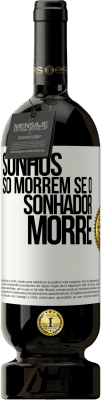 49,95 € Envio grátis | Vinho tinto Edição Premium MBS® Reserva Sonhos só morrem se o sonhador morre Etiqueta Branca. Etiqueta personalizável Reserva 12 Meses Colheita 2016 Tempranillo