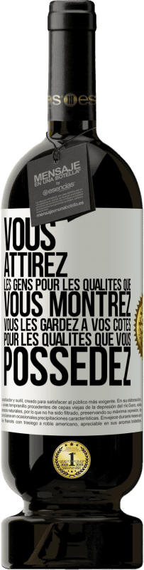 49,95 € Envoi gratuit | Vin rouge Édition Premium MBS® Réserve Vous attirez les gens pour les qualités que vous montrez. Vous les gardez à vos côtés pour les qualités que vous possédez Étiquette Blanche. Étiquette personnalisable Réserve 12 Mois Récolte 2015 Tempranillo