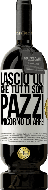 49,95 € Spedizione Gratuita | Vino rosso Edizione Premium MBS® Riserva Lascio qui che tutti sono pazzi. Unicorno di Arre! Etichetta Bianca. Etichetta personalizzabile Riserva 12 Mesi Raccogliere 2015 Tempranillo