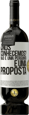 49,95 € Envio grátis | Vinho tinto Edição Premium MBS® Reserva ¿Nos conhecemos? Não é uma pergunta, é uma proposta Etiqueta Branca. Etiqueta personalizável Reserva 12 Meses Colheita 2015 Tempranillo