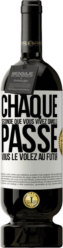 49,95 € Envoi gratuit | Vin rouge Édition Premium MBS® Réserve Chaque seconde que vous vivez dans le passé vous le volez au futur Étiquette Blanche. Étiquette personnalisable Réserve 12 Mois Récolte 2015 Tempranillo