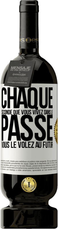 49,95 € Envoi gratuit | Vin rouge Édition Premium MBS® Réserve Chaque seconde que vous vivez dans le passé vous le volez au futur Étiquette Blanche. Étiquette personnalisable Réserve 12 Mois Récolte 2016 Tempranillo