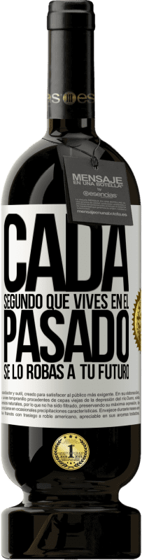 49,95 € Envío gratis | Vino Tinto Edición Premium MBS® Reserva Cada segundo que vives en el pasado, se lo robas a tu futuro Etiqueta Blanca. Etiqueta personalizable Reserva 12 Meses Cosecha 2015 Tempranillo