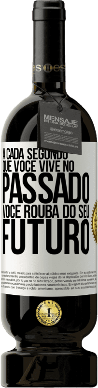 49,95 € Envio grátis | Vinho tinto Edição Premium MBS® Reserva A cada segundo que você vive no passado, você rouba do seu futuro Etiqueta Branca. Etiqueta personalizável Reserva 12 Meses Colheita 2015 Tempranillo