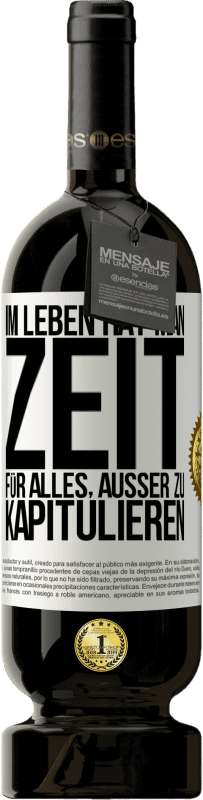 49,95 € Kostenloser Versand | Rotwein Premium Ausgabe MBS® Reserve Im Leben hat man Zeit für alles, außer zu kapitulieren Weißes Etikett. Anpassbares Etikett Reserve 12 Monate Ernte 2015 Tempranillo