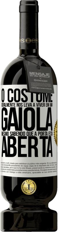 49,95 € Envio grátis | Vinho tinto Edição Premium MBS® Reserva O costume geralmente nos leva a viver em uma gaiola, mesmo sabendo que a porta está aberta Etiqueta Branca. Etiqueta personalizável Reserva 12 Meses Colheita 2016 Tempranillo