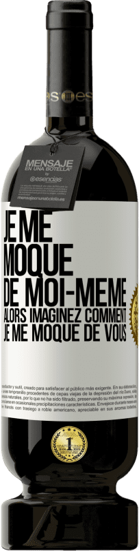 49,95 € Envoi gratuit | Vin rouge Édition Premium MBS® Réserve Je me moque de moi-même alors imaginez comment je me moque de vous Étiquette Blanche. Étiquette personnalisable Réserve 12 Mois Récolte 2015 Tempranillo