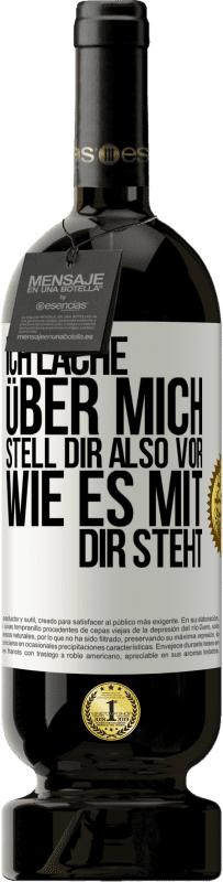 49,95 € Kostenloser Versand | Rotwein Premium Ausgabe MBS® Reserve Ich lache über mich, stell dir also vor, wie es mit dir steht Weißes Etikett. Anpassbares Etikett Reserve 12 Monate Ernte 2015 Tempranillo