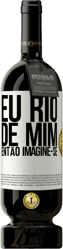 49,95 € Envio grátis | Vinho tinto Edição Premium MBS® Reserva Eu rio de mim, então imagine-se Etiqueta Branca. Etiqueta personalizável Reserva 12 Meses Colheita 2015 Tempranillo