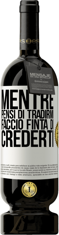 49,95 € Spedizione Gratuita | Vino rosso Edizione Premium MBS® Riserva Mentre pensi di tradirmi, faccio finta di crederti Etichetta Bianca. Etichetta personalizzabile Riserva 12 Mesi Raccogliere 2015 Tempranillo