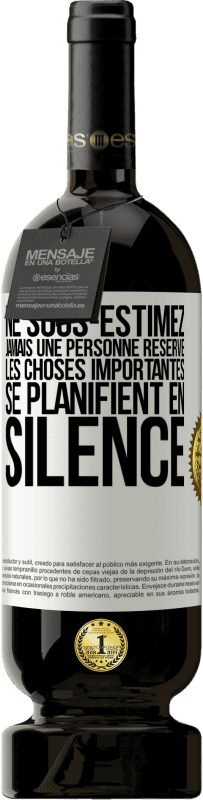 49,95 € Envoi gratuit | Vin rouge Édition Premium MBS® Réserve Ne sous-estimez jamais une personne réservé, les choses importantes se planifient en silence Étiquette Blanche. Étiquette personnalisable Réserve 12 Mois Récolte 2015 Tempranillo