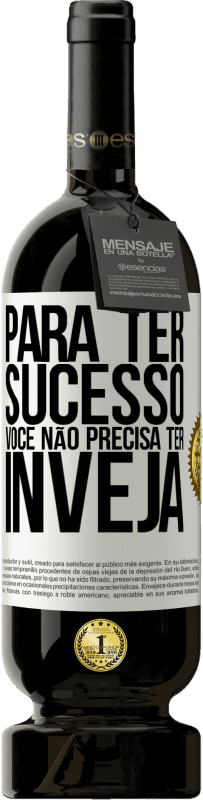 49,95 € Envio grátis | Vinho tinto Edição Premium MBS® Reserva Para ter sucesso, você não precisa ter inveja Etiqueta Branca. Etiqueta personalizável Reserva 12 Meses Colheita 2016 Tempranillo