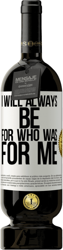 49,95 € Free Shipping | Red Wine Premium Edition MBS® Reserve I will always be for who was for me White Label. Customizable label Reserve 12 Months Harvest 2014 Tempranillo