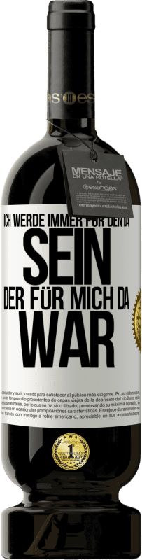 49,95 € Kostenloser Versand | Rotwein Premium Ausgabe MBS® Reserve Ich werde immer für den da sein, der für mich da war Weißes Etikett. Anpassbares Etikett Reserve 12 Monate Ernte 2015 Tempranillo