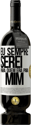 49,95 € Envio grátis | Vinho tinto Edição Premium MBS® Reserva Eu sempre serei para quem era para mim Etiqueta Branca. Etiqueta personalizável Reserva 12 Meses Colheita 2015 Tempranillo