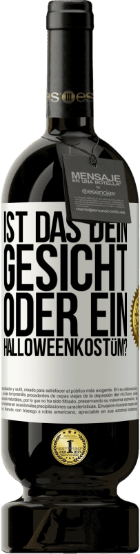 49,95 € Kostenloser Versand | Rotwein Premium Ausgabe MBS® Reserve Ist das dein Gesicht oder ein Halloweenkostüm? Weißes Etikett. Anpassbares Etikett Reserve 12 Monate Ernte 2015 Tempranillo