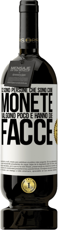49,95 € Spedizione Gratuita | Vino rosso Edizione Premium MBS® Riserva Ci sono persone che sono come monete. Valgono poco e hanno due facce Etichetta Bianca. Etichetta personalizzabile Riserva 12 Mesi Raccogliere 2016 Tempranillo