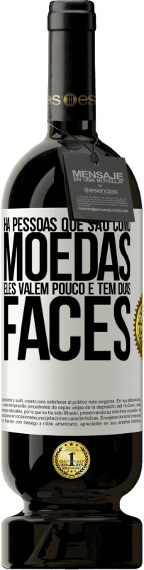 49,95 € Envio grátis | Vinho tinto Edição Premium MBS® Reserva Há pessoas que são como moedas. Eles valem pouco e têm duas faces Etiqueta Branca. Etiqueta personalizável Reserva 12 Meses Colheita 2016 Tempranillo
