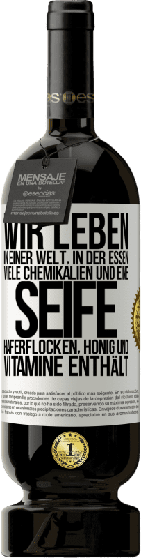 49,95 € Kostenloser Versand | Rotwein Premium Ausgabe MBS® Reserve Wir leben in einer Welt, in der Essen viele Chemikalien und eine Seife Haferflocken, Honig und Vitamine enthält Weißes Etikett. Anpassbares Etikett Reserve 12 Monate Ernte 2015 Tempranillo