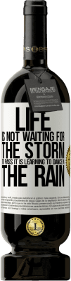 49,95 € Free Shipping | Red Wine Premium Edition MBS® Reserve Life is not waiting for the storm to pass. It is learning to dance in the rain White Label. Customizable label Reserve 12 Months Harvest 2014 Tempranillo