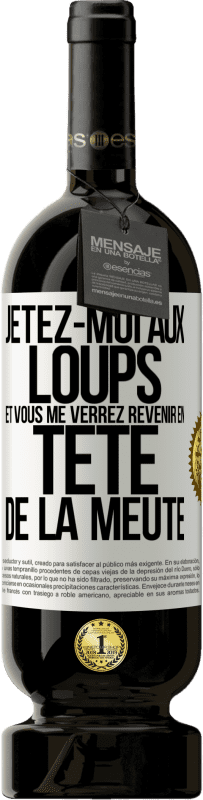 49,95 € Envoi gratuit | Vin rouge Édition Premium MBS® Réserve Jetez-moi aux loups et vous me verrez revenir en tête de la meute Étiquette Blanche. Étiquette personnalisable Réserve 12 Mois Récolte 2015 Tempranillo