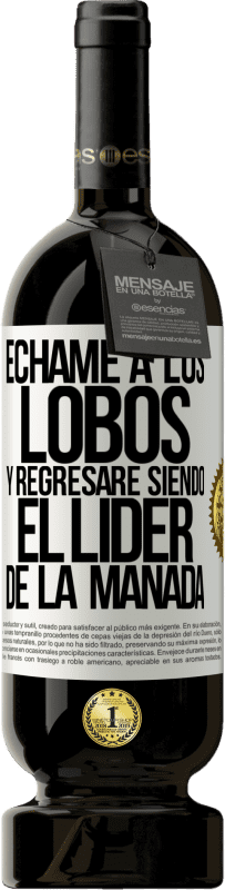 49,95 € Envío gratis | Vino Tinto Edición Premium MBS® Reserva Échame a los lobos y regresaré siendo el lider de la manada Etiqueta Blanca. Etiqueta personalizable Reserva 12 Meses Cosecha 2015 Tempranillo