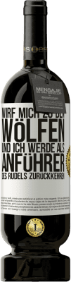 49,95 € Kostenloser Versand | Rotwein Premium Ausgabe MBS® Reserve wirf mich zu den Wölfen und ich werde als Anführer des Rudels zurückkehren Weißes Etikett. Anpassbares Etikett Reserve 12 Monate Ernte 2015 Tempranillo