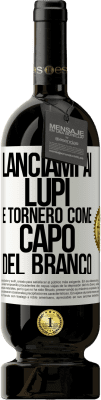 49,95 € Spedizione Gratuita | Vino rosso Edizione Premium MBS® Riserva lanciami ai lupi e tornerò come capo del branco Etichetta Bianca. Etichetta personalizzabile Riserva 12 Mesi Raccogliere 2014 Tempranillo