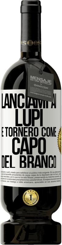 49,95 € Spedizione Gratuita | Vino rosso Edizione Premium MBS® Riserva lanciami ai lupi e tornerò come capo del branco Etichetta Bianca. Etichetta personalizzabile Riserva 12 Mesi Raccogliere 2015 Tempranillo