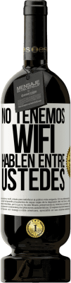 49,95 € Envío gratis | Vino Tinto Edición Premium MBS® Reserva No tenemos WiFi, hablen entre ustedes Etiqueta Blanca. Etiqueta personalizable Reserva 12 Meses Cosecha 2015 Tempranillo