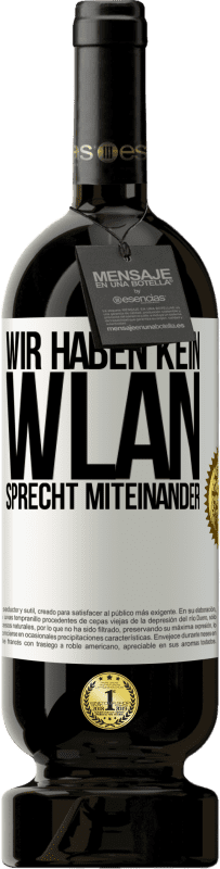 49,95 € Kostenloser Versand | Rotwein Premium Ausgabe MBS® Reserve Wir haben kein WLAN, sprecht miteinander Weißes Etikett. Anpassbares Etikett Reserve 12 Monate Ernte 2015 Tempranillo