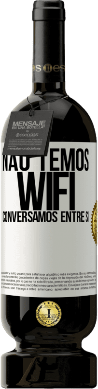 49,95 € Envio grátis | Vinho tinto Edição Premium MBS® Reserva Não temos WiFi, conversamos entre si Etiqueta Branca. Etiqueta personalizável Reserva 12 Meses Colheita 2015 Tempranillo