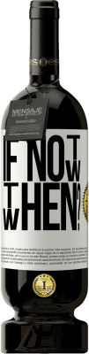 49,95 € Free Shipping | Red Wine Premium Edition MBS® Reserve If Not Now, then When? White Label. Customizable label Reserve 12 Months Harvest 2016 Tempranillo