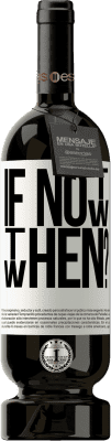 49,95 € Envoi gratuit | Vin rouge Édition Premium MBS® Réserve If Not Now, then When? Étiquette Blanche. Étiquette personnalisable Réserve 12 Mois Récolte 2016 Tempranillo