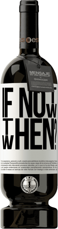 49,95 € Envoi gratuit | Vin rouge Édition Premium MBS® Réserve If Not Now, then When? Étiquette Blanche. Étiquette personnalisable Réserve 12 Mois Récolte 2016 Tempranillo
