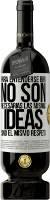 49,95 € Envío gratis | Vino Tinto Edición Premium MBS® Reserva Para entenderse bien no son necesarias las mismas ideas, sino el mismo respeto Etiqueta Blanca. Etiqueta personalizable Reserva 12 Meses Cosecha 2016 Tempranillo