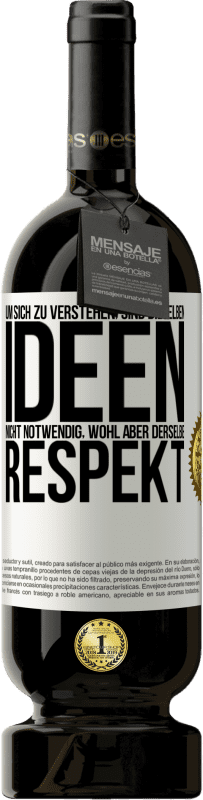 49,95 € Kostenloser Versand | Rotwein Premium Ausgabe MBS® Reserve Um sich zu verstehen, sind dieselben Ideen nicht notwendig, wohl aber derselbe Respekt Weißes Etikett. Anpassbares Etikett Reserve 12 Monate Ernte 2015 Tempranillo