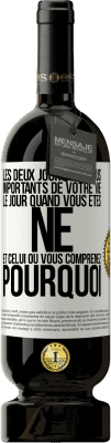 49,95 € Envoi gratuit | Vin rouge Édition Premium MBS® Réserve Les deux jours les plus importants de votre vie: le jour quand vous êtes né et celui où vous comprenez pourquoi Étiquette Blanche. Étiquette personnalisable Réserve 12 Mois Récolte 2015 Tempranillo