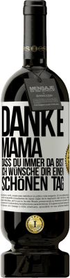 49,95 € Kostenloser Versand | Rotwein Premium Ausgabe MBS® Reserve Danke, Mama, dass du immer da bist. Ich wünsche dir einen schönen Tag Weißes Etikett. Anpassbares Etikett Reserve 12 Monate Ernte 2015 Tempranillo