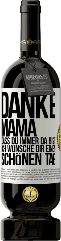 49,95 € Kostenloser Versand | Rotwein Premium Ausgabe MBS® Reserve Danke, Mama, dass du immer da bist. Ich wünsche dir einen schönen Tag Weißes Etikett. Anpassbares Etikett Reserve 12 Monate Ernte 2016 Tempranillo