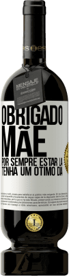 49,95 € Envio grátis | Vinho tinto Edição Premium MBS® Reserva Obrigado mãe, por sempre estar lá. Tenha um ótimo dia Etiqueta Branca. Etiqueta personalizável Reserva 12 Meses Colheita 2015 Tempranillo