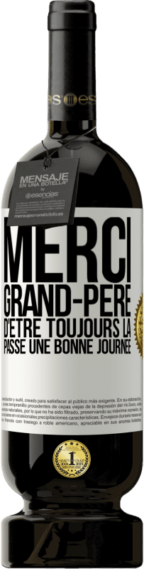 49,95 € Envoi gratuit | Vin rouge Édition Premium MBS® Réserve Merci grand-père d'être toujours là. Passe une bonne journée Étiquette Blanche. Étiquette personnalisable Réserve 12 Mois Récolte 2015 Tempranillo