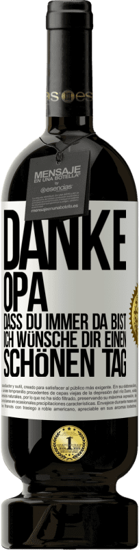 49,95 € Kostenloser Versand | Rotwein Premium Ausgabe MBS® Reserve Danke, Opa, dass du immer da bist. Ich wünsche dir einen schönen Tag Weißes Etikett. Anpassbares Etikett Reserve 12 Monate Ernte 2016 Tempranillo