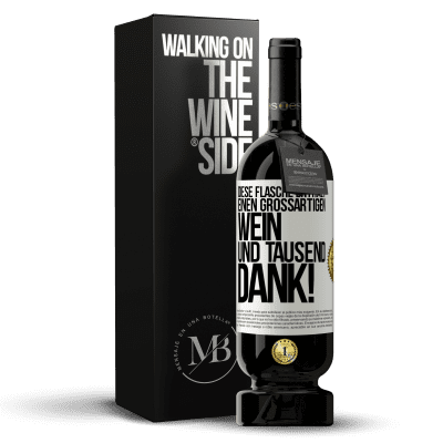 «Diese Flasche enthält einen großartigen Wein und tausend DANK!» Premium Ausgabe MBS® Reserve