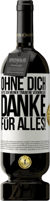 49,95 € Kostenloser Versand | Rotwein Premium Ausgabe MBS® Reserve Ohne dich hätte ich meinen Traum nie verwirklicht. Danke für alles! Weißes Etikett. Anpassbares Etikett Reserve 12 Monate Ernte 2016 Tempranillo