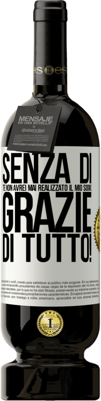 49,95 € Spedizione Gratuita | Vino rosso Edizione Premium MBS® Riserva Senza di te non avrei mai realizzato il mio sogno. Grazie di tutto! Etichetta Bianca. Etichetta personalizzabile Riserva 12 Mesi Raccogliere 2015 Tempranillo