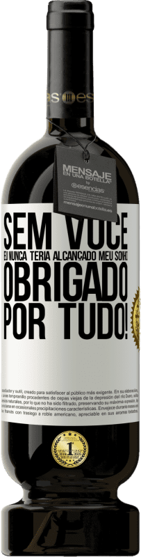 49,95 € Envio grátis | Vinho tinto Edição Premium MBS® Reserva Sem você eu nunca teria alcançado meu sonho. Obrigado por tudo! Etiqueta Branca. Etiqueta personalizável Reserva 12 Meses Colheita 2015 Tempranillo