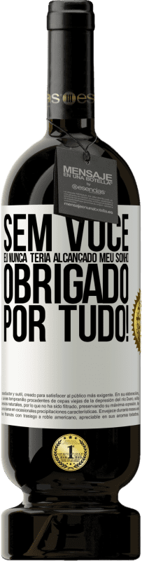 49,95 € Envio grátis | Vinho tinto Edição Premium MBS® Reserva Sem você eu nunca teria alcançado meu sonho. Obrigado por tudo! Etiqueta Branca. Etiqueta personalizável Reserva 12 Meses Colheita 2016 Tempranillo