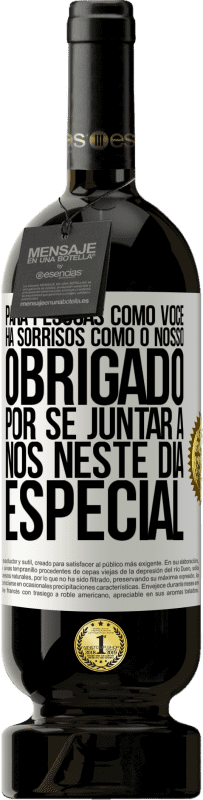 49,95 € Envio grátis | Vinho tinto Edição Premium MBS® Reserva Para pessoas como você, há sorrisos como o nosso. Obrigado por se juntar a nós neste dia especial Etiqueta Branca. Etiqueta personalizável Reserva 12 Meses Colheita 2015 Tempranillo