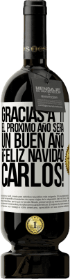 49,95 € Envío gratis | Vino Tinto Edición Premium MBS® Reserva Gracias a ti el próximo año será un buen año. Feliz Navidad, Carlos! Etiqueta Blanca. Etiqueta personalizable Reserva 12 Meses Cosecha 2015 Tempranillo